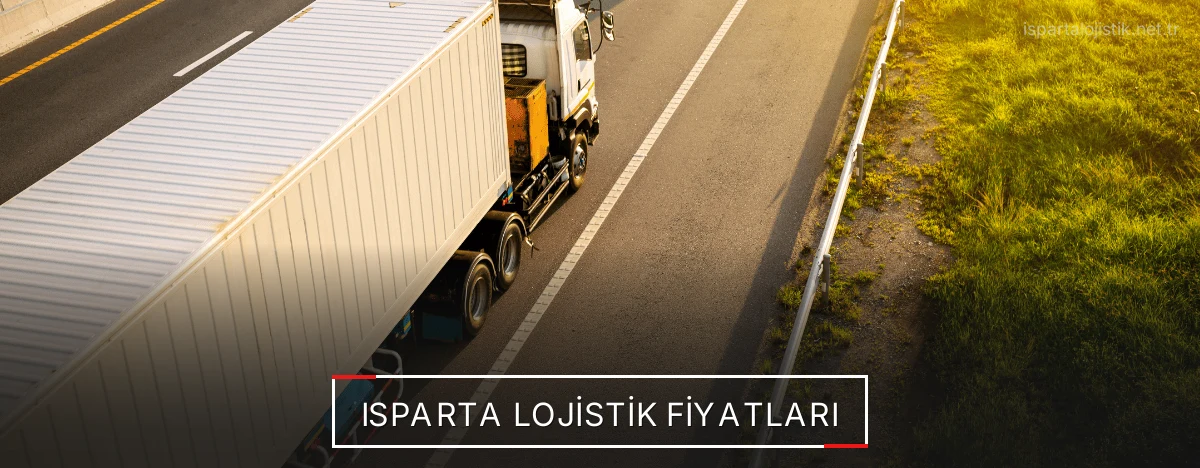 Isparta Lojistik Fiyatları
